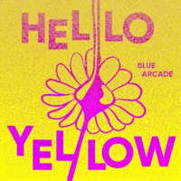 Blue Arcade - Hello Yellow