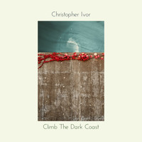 Christopher Ivor - Climb the Dark Coast