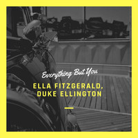 Ella Fitzgerald, Duke Ellington & His Orchestra - Everything But You