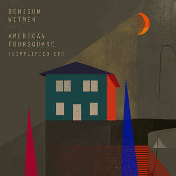 Denison Witmer - American Foursquare (Simplified EP)