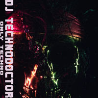 Dj Technodoctor - Only Techno