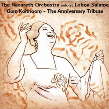 The Arab Orchestra Of Nazareth and Lubna Salame - Oum Kolthoom - The Anniversary Tribute