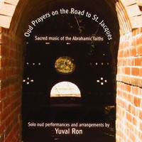 Yuval Ron Ensemble - Oud Prayers On The Road To St Jacques