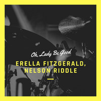 Ella Fitzgerald, Nelson Riddle & His Orchestra - Oh, Lady Be Good