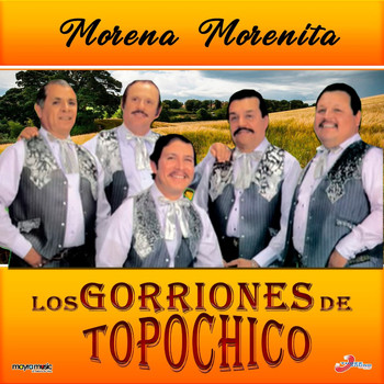 Los Gorriones Del Topo Chico - Morena, Morenita