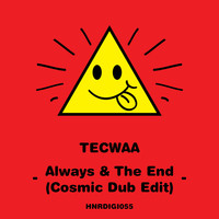 Tecwaa - Always & The End (Cosmic Dub Edit)