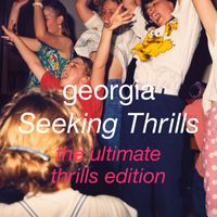 Georgia - Seeking Thrills (The Ultimate Thrills Edition)