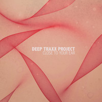 Deep Traxx Project - Close To Your Ear