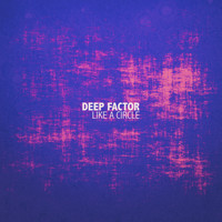 Deep Factor - Like A Circle
