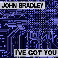 John Bradley - I've Got You