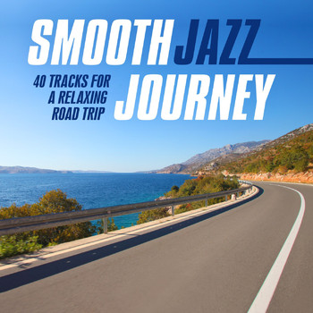 Various Artists - Smooth Jazz Journey (40 Tracks for a Relaxing Road Trip)