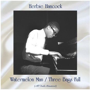 Herbie Hancock - Watermelon Man / Three Bags Full (All Tracks Remastered)
