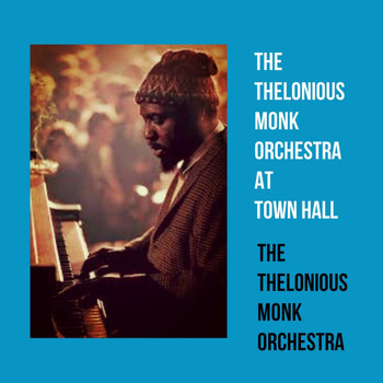 The Thelonious Monk Orchestra - The Thelonious Monk Orchestra at Town Hall