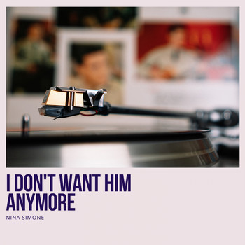 Nina Simone - I Don't Want Him Anymore