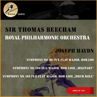 Sir Thomas Beecham, Royal Philharmonic Orchestra - Josph Haydn: Symphony No. 99 In E Flat Major, Hob I: 99 - Symphony No. 100 In G Major, Hob I: 100, „Military" - Symphony No. 103 In E Flat Major, Hob I: 103, „Drum Roll" (Album of 1960)