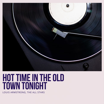 Louis Armstrong, The All Stars - Hot Time In the Old Town Tonight