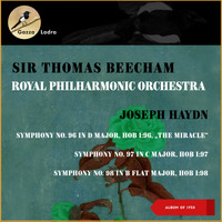 Sir Thomas Beecham, Royal Philharmonic Orchestra - Joseph Haydn: Symphony No. 96 In D Major, Hob I: 96, „The Miracle" - Symphony No. 97 In C Major, Hob I: 97 - Symphony No. 98 In B Flat Major, Hob I: 98, (Album of 1958)