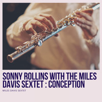 Miles Davis Sextet - Sonny Rollins With the Miles Davis Sextet : Conception