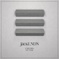 JackLNDN - Cheers / To You