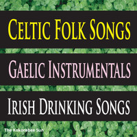 The Kokorebee Sun - Celtic Folk Songs, Gaelic Instrumentals, Irish Drinking Songs