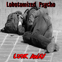 Lobotomized Psycho - Look Away