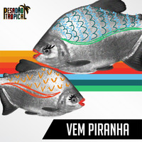 Pesadão Tropical - Vem Piranha