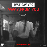 JVST SAY YES - Away From You (OMBRO Remix)