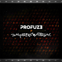 Profuze - Dangerous Materials