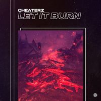 Cheaterz - Let It Burn
