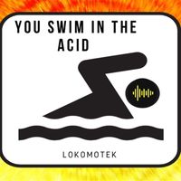 Loko - You swim in the Acid (Explicit)