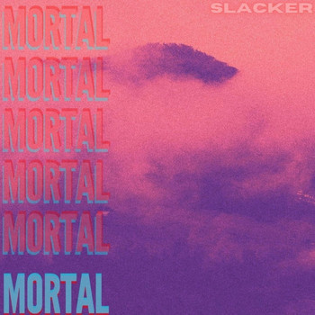 Slacker - MORTAL