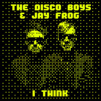 The Disco Boys & Jay Frog - I Think