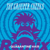The Grouper Cheeks - Quarantine Hair (Jeff Retro Remix)