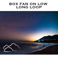 Fan Noises - Box Fan on Low Long Loop