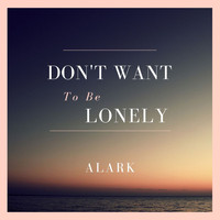 Alark / - Don't Want To Be Lonely