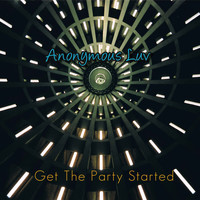 Anonymous Luv / - Get the Party Started