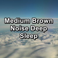 Natural White Noise - Medium Brown Noise Deep Sleep