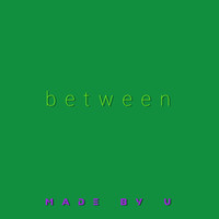Made by U / - Between