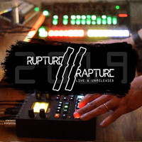 Rupture // Rapture / - Live & Unreleased // 2019