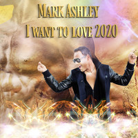 Mark Ashley - I Want to Love 2020