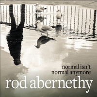 Rod Abernethy - Normal Isn't Normal Anymore