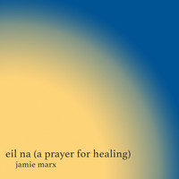 Jamie Marx - Eil Na (A Prayer for Healing)