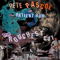 Pete Pascoe & The Patient Hum - The Roughest Cut