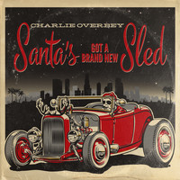 Charlie Overbey - Santa's Got a Brand New Sled