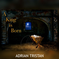 Adrian Tristan - A King Is Born