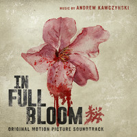 Andrew Kawczynski - In Full Bloom (Original Motion Picture Soundtrack)