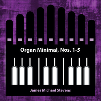 James Michael Stevens - Organ Minimal, Nos. 1-5