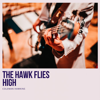 Coleman Hawkins - The Hawk Flies High