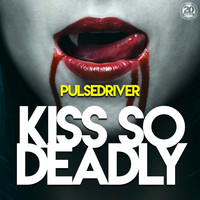 Pulsedriver - Kiss so Deadly
