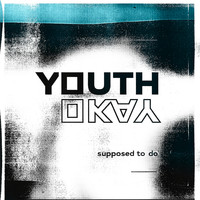 Youth Okay - Supposed to Do